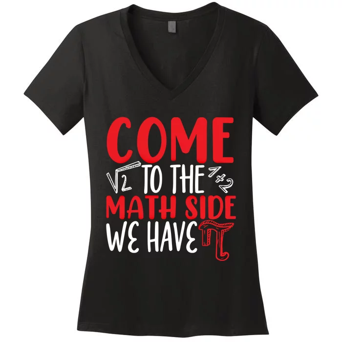 Come To The Math Side We Have Pi Day Mathematics Math Lover Gift Women's V-Neck T-Shirt