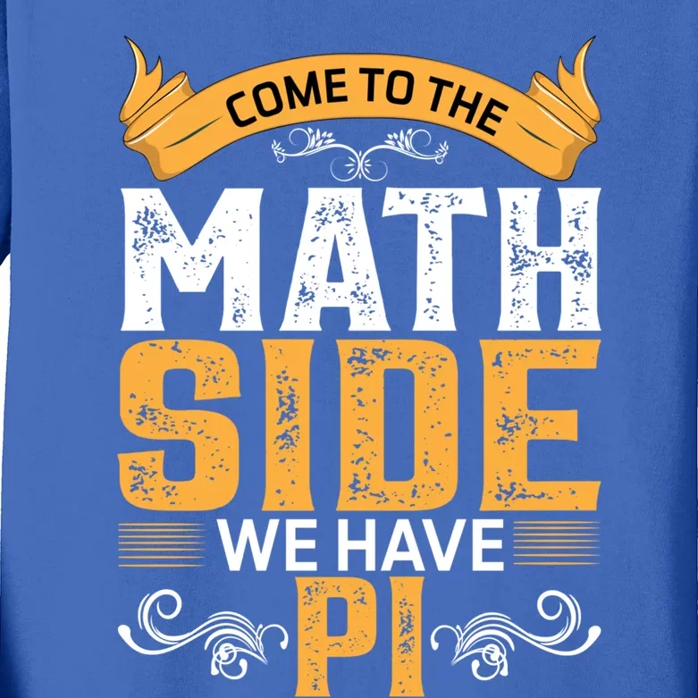 Come To The Math Side We Have Pi Gift Pi Day Gift Kids Long Sleeve Shirt