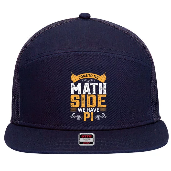 Come To The Math Side We Have Pi Gift Pi Day Gift 7 Panel Mesh Trucker Snapback Hat