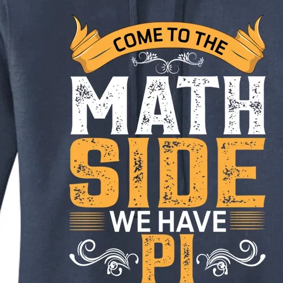 Come To The Math Side We Have Pi Gift Pi Day Gift Women's Pullover Hoodie