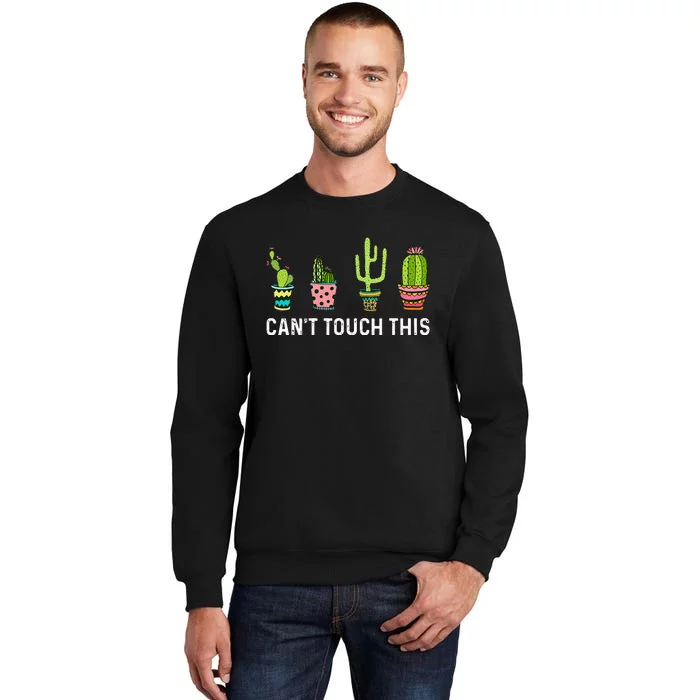 CanT Touch This Cacti Succulents Cactus Love Plants Gifts Tall Sweatshirt