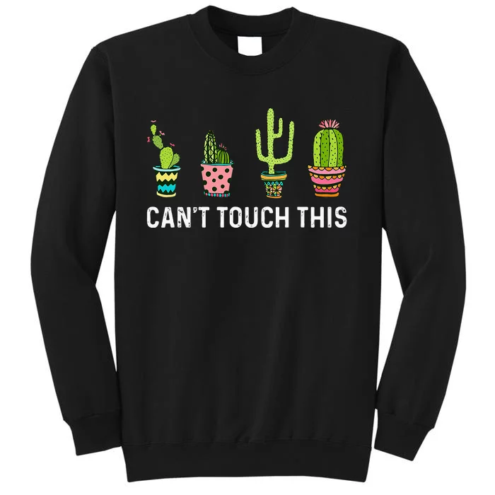 CanT Touch This Cacti Succulents Cactus Love Plants Gifts Tall Sweatshirt