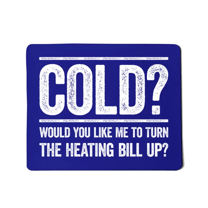 Cold? Turn The Heating Bill Up Funny Dad Joke Thermostat Gift Mousepad