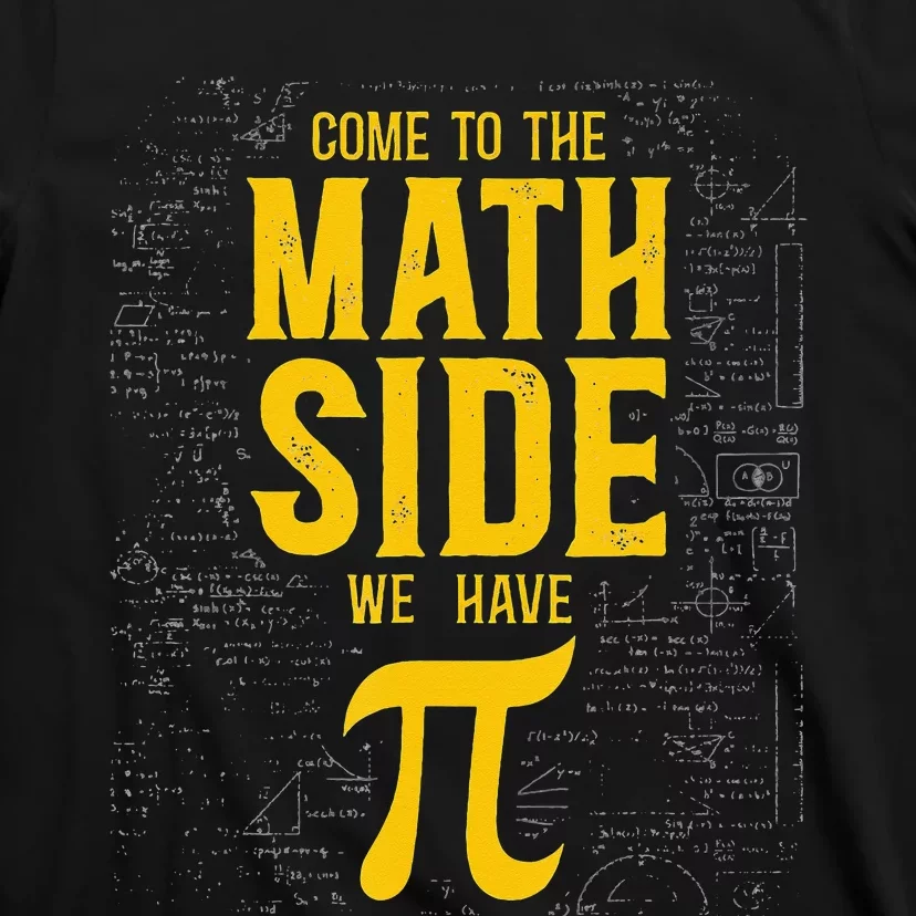 Come To The Math Side Math Teacher Nerd Student Pi Day T-Shirt