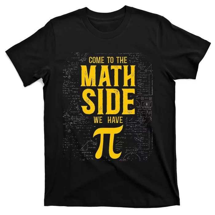 Come To The Math Side Math Teacher Nerd Student Pi Day T-Shirt