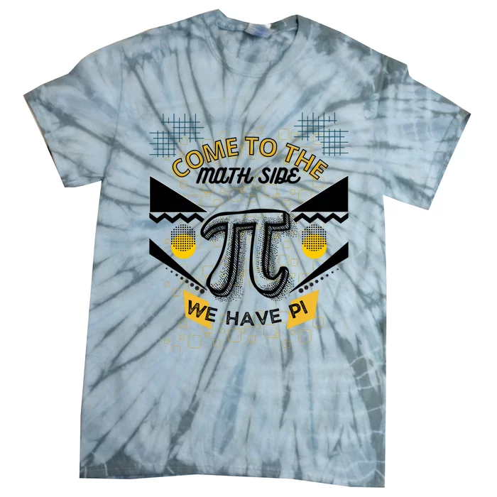 Come To The Math Side We Have Pi Math Pi Day Teacher Tie-Dye T-Shirt