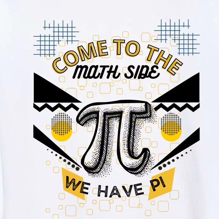 Come To The Math Side We Have Pi Math Pi Day Teacher Garment-Dyed Sweatshirt