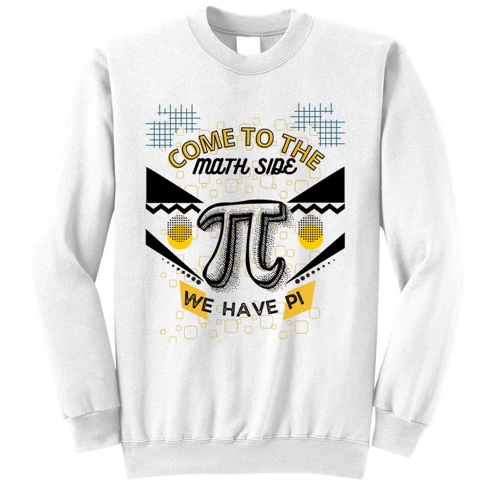 Come To The Math Side We Have Pi Math Pi Day Teacher Sweatshirt