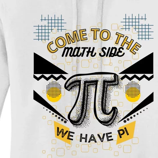 Come To The Math Side We Have Pi Math Pi Day Teacher Women's Pullover Hoodie