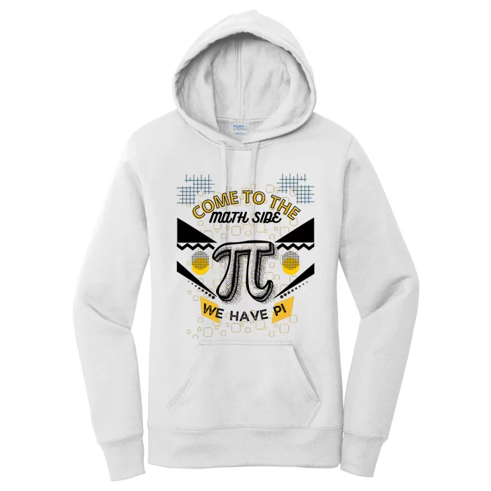 Come To The Math Side We Have Pi Math Pi Day Teacher Women's Pullover Hoodie