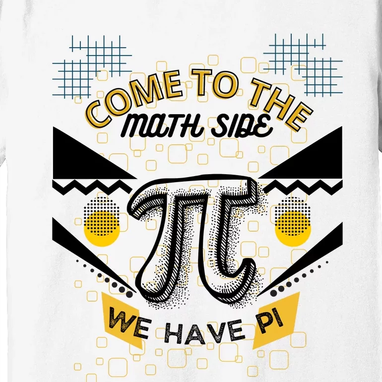 Come To The Math Side We Have Pi Math Pi Day Teacher Premium T-Shirt