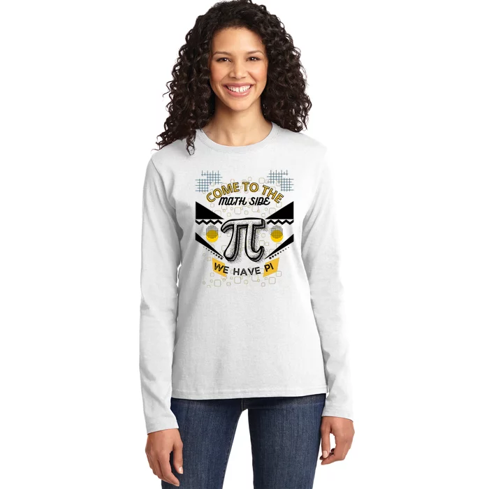 Come To The Math Side We Have Pi Math Pi Day Teacher Ladies Long Sleeve Shirt