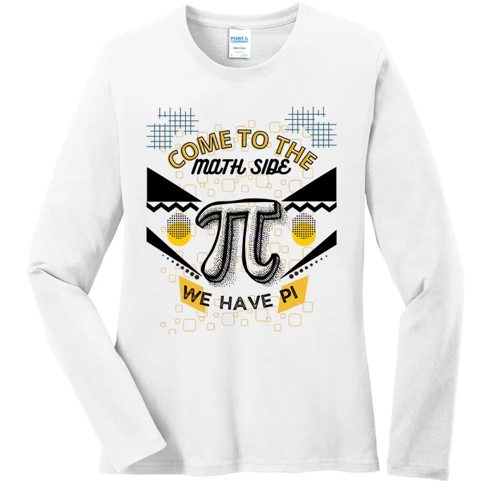 Come To The Math Side We Have Pi Math Pi Day Teacher Ladies Long Sleeve Shirt