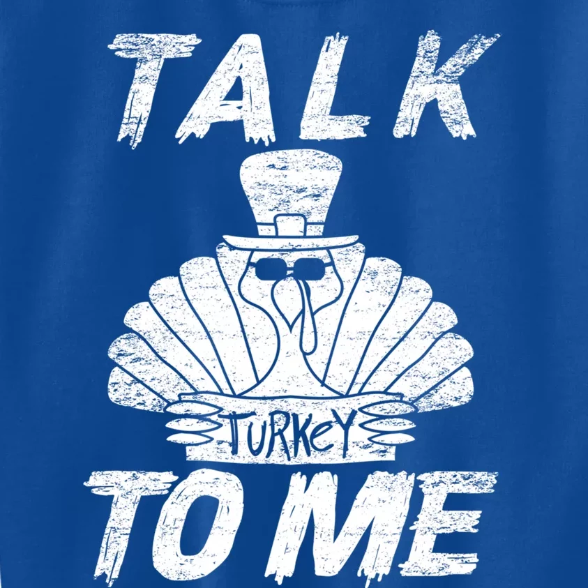 Cute Talk Turkey To Me Funny Gobbler Thanksgiving Fan Gift Cool Gift Kids Sweatshirt