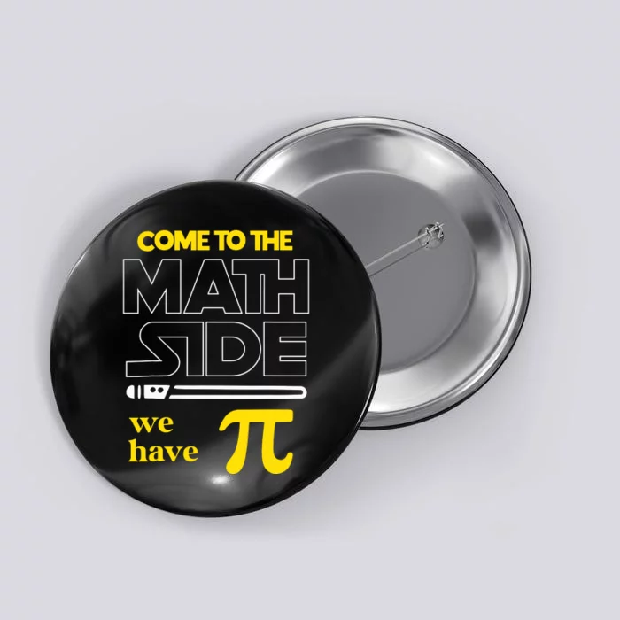 Come To The Math Side We Have Pi Math Pi Day Teacher Button