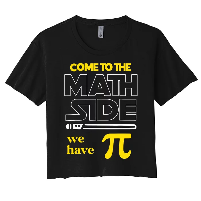 Come To The Math Side We Have Pi Math Pi Day Teacher Women's Crop Top Tee