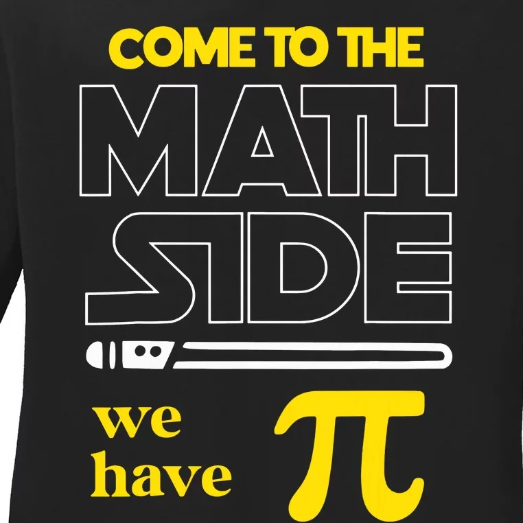 Come To The Math Side We Have Pi Math Pi Day Teacher Ladies Long Sleeve Shirt