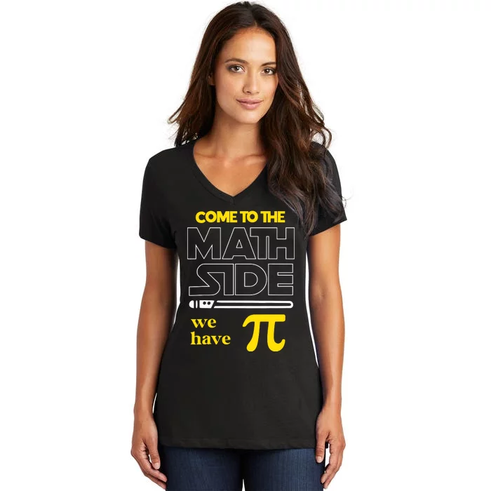 Come To The Math Side We Have Pi Math Pi Day Teacher Women's V-Neck T-Shirt