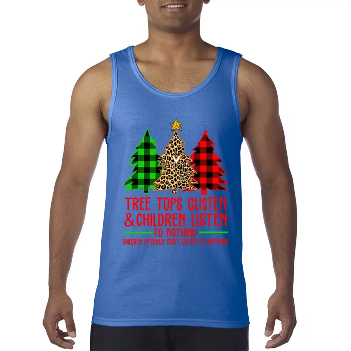 Christmas Tree Tops Glisten And Listen To Nothing Great Gift Tank Top