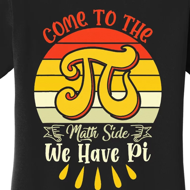 Come To The Math Side We Have Pi funny math Women's T-Shirt