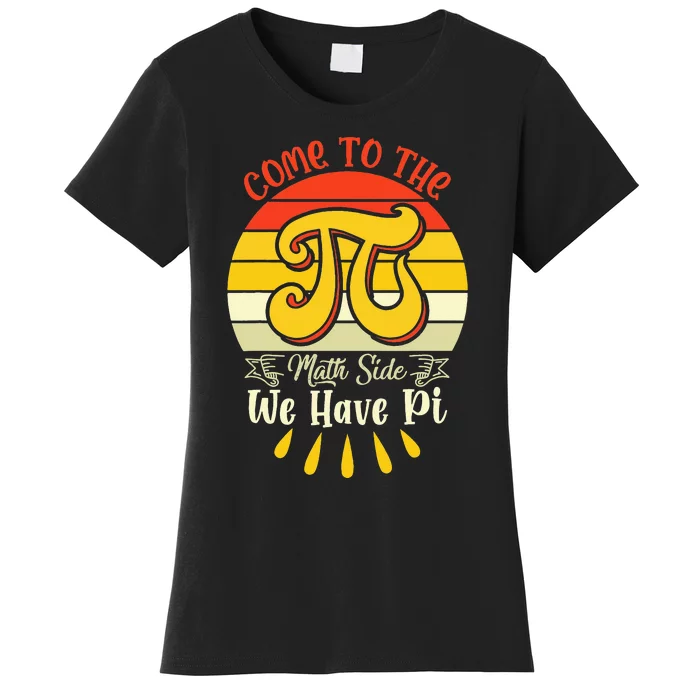 Come To The Math Side We Have Pi funny math Women's T-Shirt