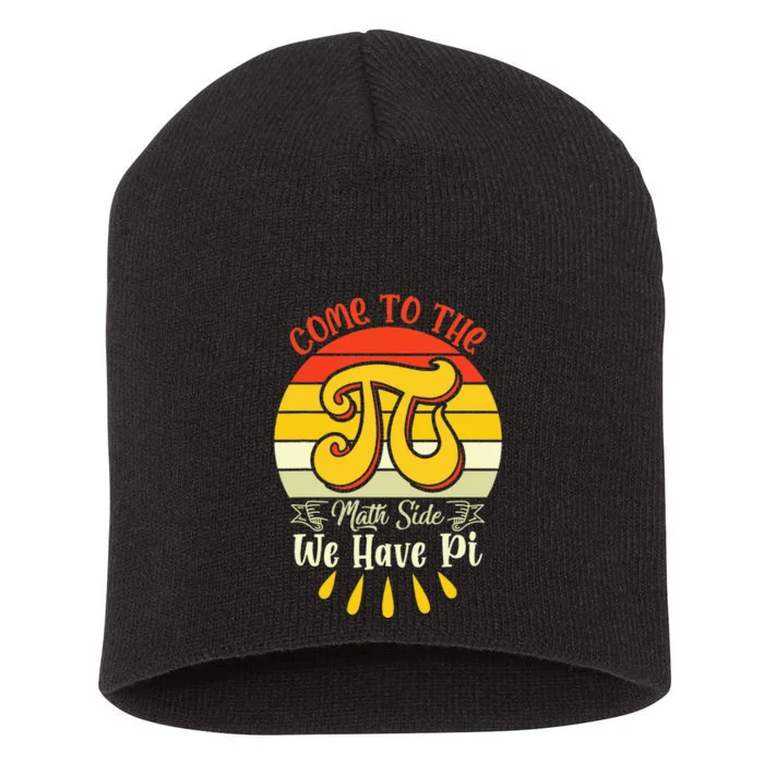 Come To The Math Side We Have Pi funny math Short Acrylic Beanie