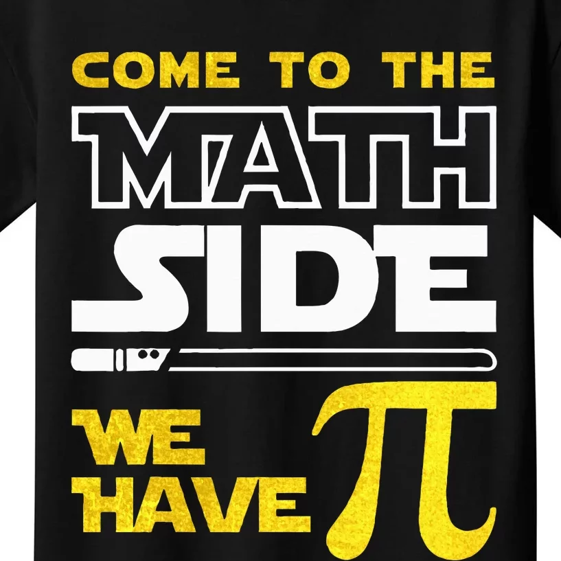 Come To The Math Side We Have Pi Math Pi Day Teacher Kids T-Shirt