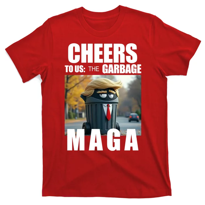 Cheers To The Us Garbage Maga Donald Trump T-Shirt