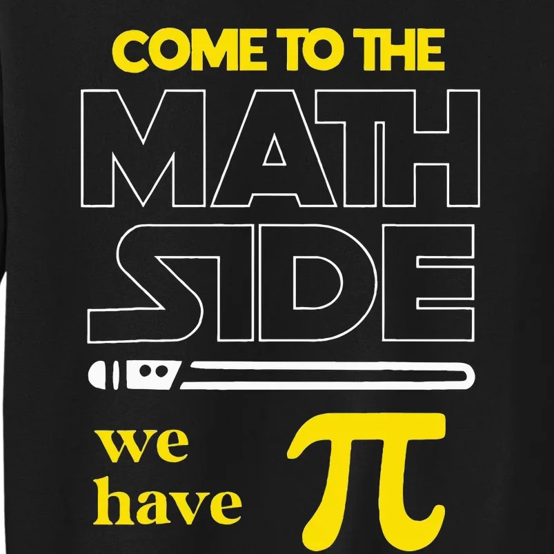 Come To The Math Side We Have Pi Math Pi Day Teacher Tall Sweatshirt