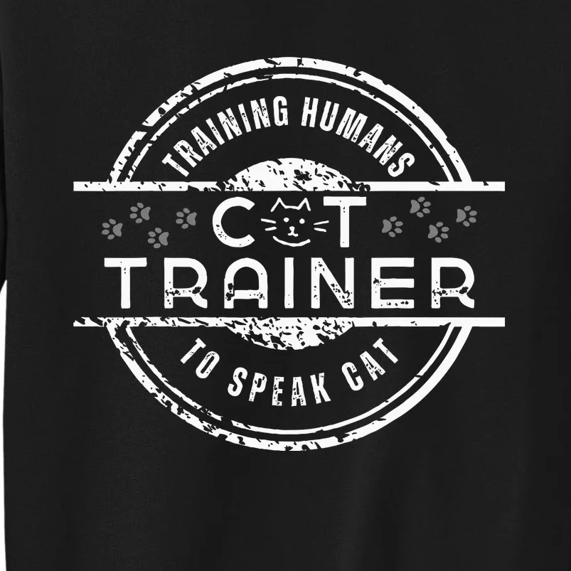 Cat Trainer Training People To Speak Cat Feline Behavior Tall Sweatshirt