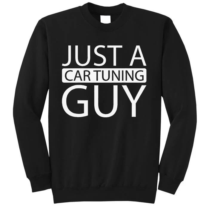 Car Tuning Tuner Garage Workshop Just A Car Tuning Guy Tall Sweatshirt