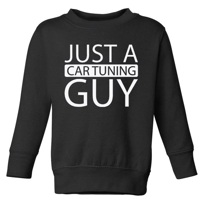 Car Tuning Tuner Garage Workshop Just A Car Tuning Guy Toddler Sweatshirt