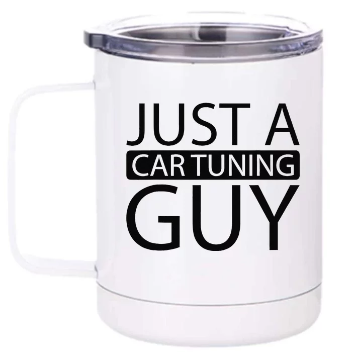 Car Tuning Tuner Mechanic Garage Just A Car Tuning Guy Front & Back 12oz Stainless Steel Tumbler Cup