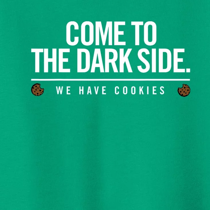 Come To The Dark Side We Have Cookies Funny Toddler T-Shirt