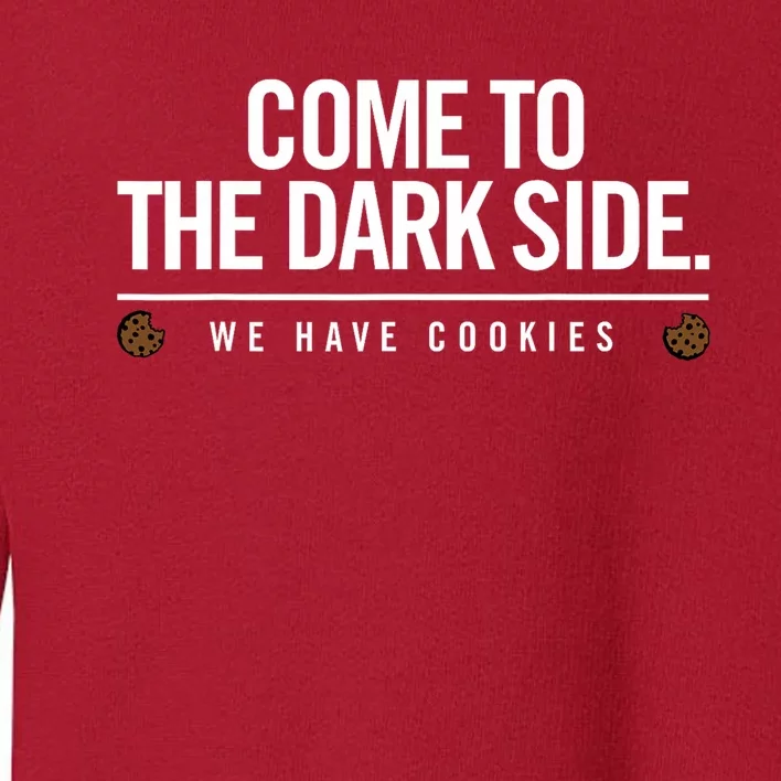 Come To The Dark Side We Have Cookies Funny Toddler Sweatshirt