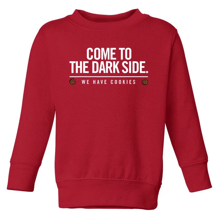 Come To The Dark Side We Have Cookies Funny Toddler Sweatshirt