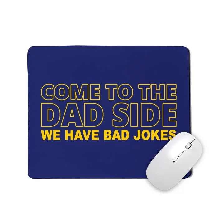 Come To The Dad Side We Have Bad Jokes Funny Father's Day Mousepad