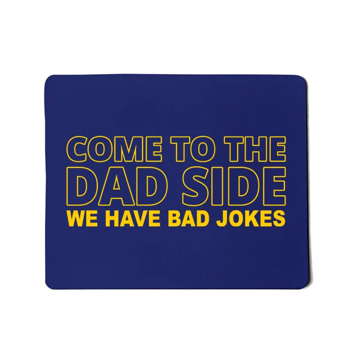 Come To The Dad Side We Have Bad Jokes Funny Father's Day Mousepad