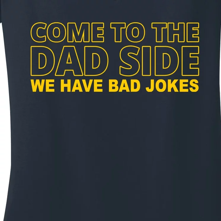 Come To The Dad Side We Have Bad Jokes Funny Father's Day Women's V-Neck T-Shirt