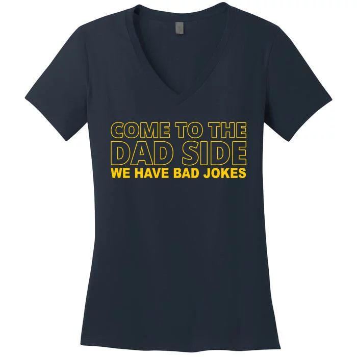 Come To The Dad Side We Have Bad Jokes Funny Father's Day Women's V-Neck T-Shirt