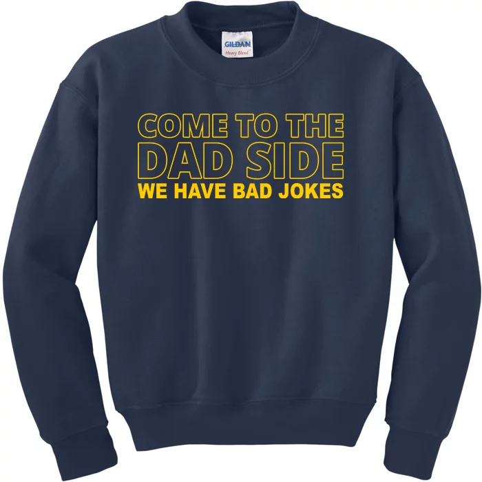 Come To The Dad Side We Have Bad Jokes Funny Father's Day Kids Sweatshirt