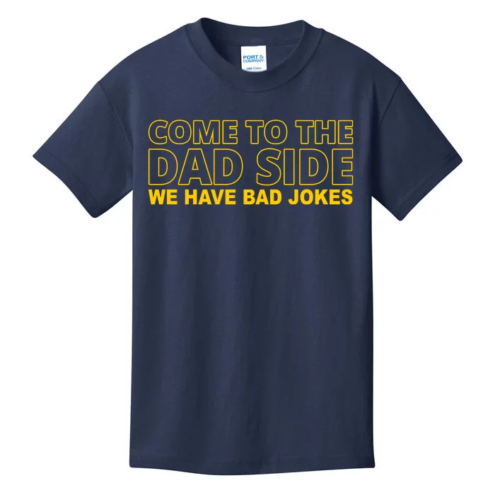 Come To The Dad Side We Have Bad Jokes Funny Father's Day Kids T-Shirt