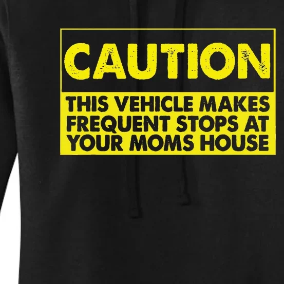 Caution This Vehicle Makes Frequent Stops At Your Moms House Women's Pullover Hoodie