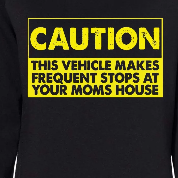 Caution This Vehicle Makes Frequent Stops At Your Moms House Womens California Wash Sweatshirt