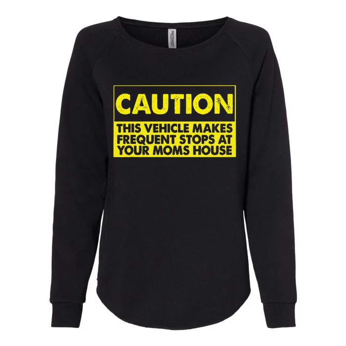 Caution This Vehicle Makes Frequent Stops At Your Moms House Womens California Wash Sweatshirt