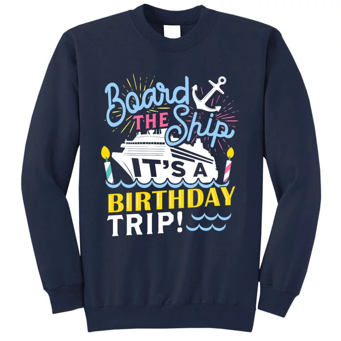 Cruise Trip Vacation Gift - Birthday Cruise Tall Sweatshirt