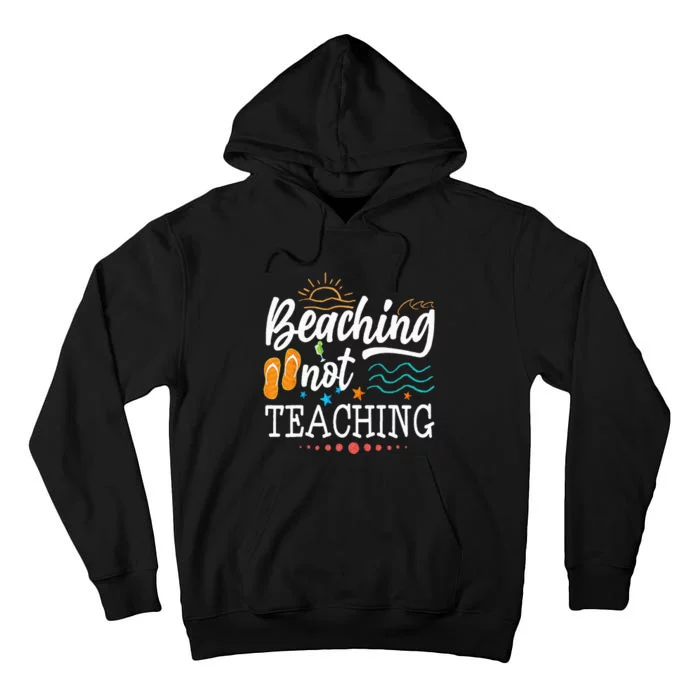 Cool Teacher Vacation Beaching Not Teaching Teacher Off Duty Tall Hoodie