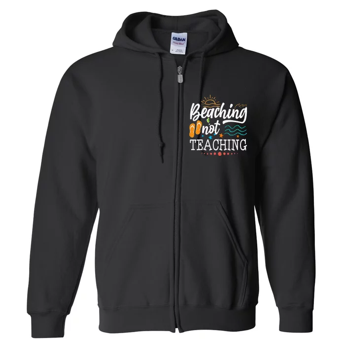 Cool Teacher Vacation Beaching Not Teaching Teacher Off Duty Full Zip Hoodie