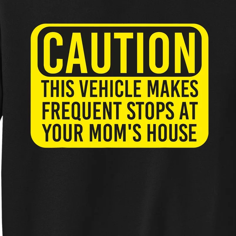 Caution This Vehicle Makes Frequent Stops At Your Moms House Sweatshirt