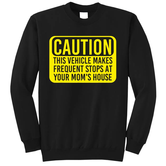 Caution This Vehicle Makes Frequent Stops At Your Moms House Sweatshirt